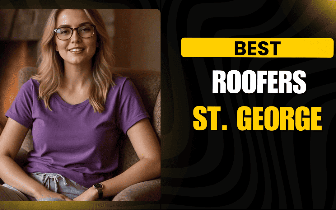 7 Best Roofers St. George: Expert Guide to Quality Roofing